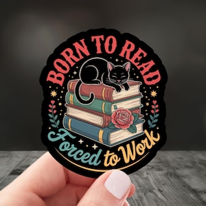 Born to Read Forced to Work, funny stickers, Funny Reader Book Addict, Motivation Laptop Decals,Kindle Sticker, Bookish Sticker, Booktok