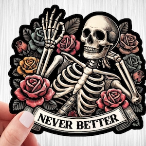 Never Better Skeleton Sticker, Funny Dead Inside Sarcastic Sticker, Funny Gifts, Funny Mom Sticker, Funny Sayings Sticker, Graphic Sticker