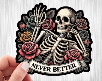 Never Better Skeleton Sticker, Funny Dead Inside Sarcastic Sticker, Funny Gifts, Funny Mom Sticker, Funny Sayings Sticker, Graphic Sticker