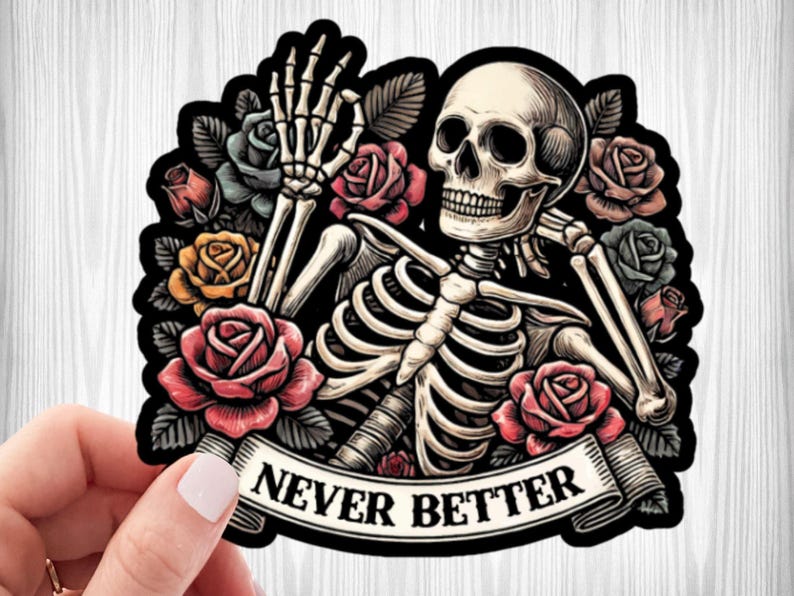 Never Better Skeleton Sticker, Funny Dead Inside Sarcastic Sticker, Funny Gifts, Funny Mom Sticker, Funny Sayings Sticker, Graphic Sticker