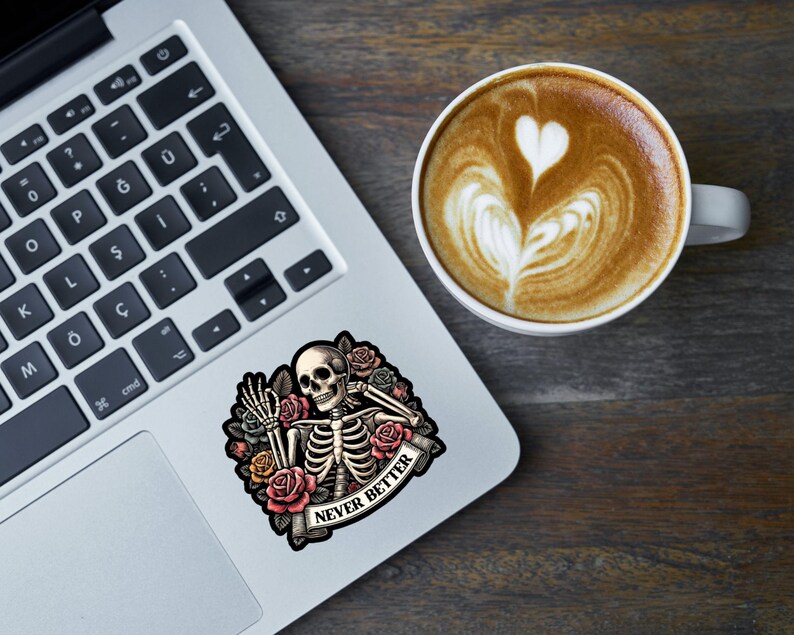 May include: A sticker featuring a skeleton with flowers and the text "NEVER BETTER".