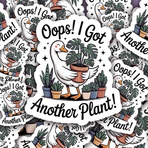 May include: A collection of white stickers with a cartoon goose holding a potted plant. The stickers have the text "Oops! I Got Another Plant!" in a playful font, with various potted plants.