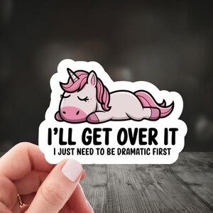 Funny Unicorn Sticker, I&#39;ll Get Over It, I Just Need To Be Dramatic First, Drama Queen, Laptop Decal, Unicorn Lover, Chaos coordinator