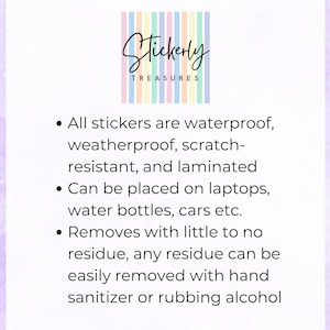 May include: White background with the logo "Stickerly Treasures" above bullet points describing the stickers. The stickers are waterproof, weatherproof, scratch-resistant, and laminated. They can be placed on laptops, water bottles, and cars. Residue is easily removed.