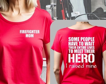 Firefighter Mom Shirt, Firefighter Mom T, firefighter mom gift,  I raised mine, I raised a hero I love my firefighter, Fire man Fireman