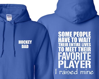 Hockey dad Hoodie, Hockey dad hooded sweatshirt hockey shirt Favorite Player I raised mine Hockey DAD pull over gift for dad hockey sweater