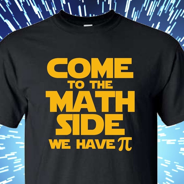 Come to the Math Side, we have Pi, Pi Day Shirt, Funny T, Pi Day T,  Pie Day,  Geek T,  Funny Math Shirt, Pi Shirt, Funny Math Geek, Geekery