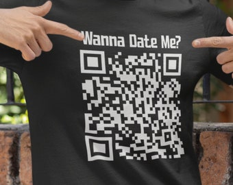 Wanna Date Me Custom QR Code Shirt, Custom Tshirt, Funny Gift, Want to date me, Personalized QR Code, Gift for him, gift for her