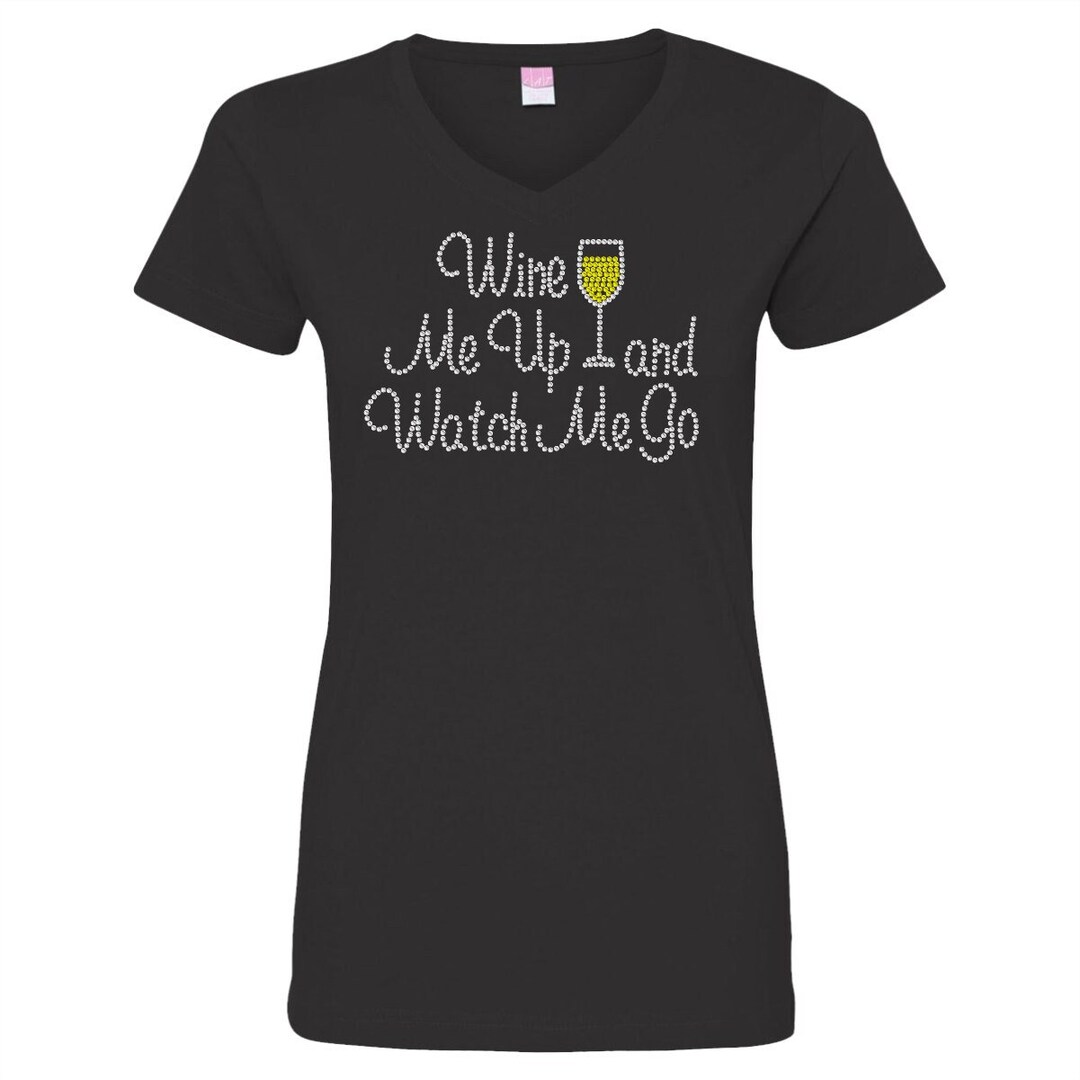 Wine Me up and Watch Me Go Rhinestone Ladies V Neck Shirt, Winery Tour