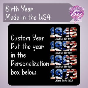 May include: A black background with text that reads "Birth Year Made in the USA" and "Custom Year Put the year in the Personalization box below." The image also displays the years 1946, 1952, 1965, and 1973, each with a US flag design.