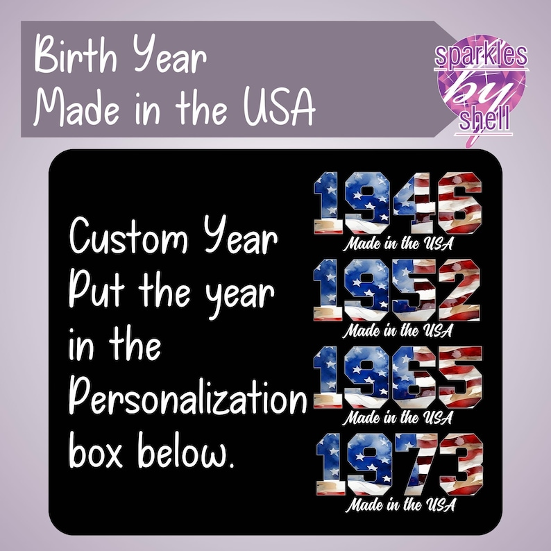 May include: A black background with text that reads "Birth Year Made in the USA" and "Custom Year Put the year in the Personalization box below." The image also displays the years 1946, 1952, 1965, and 1973, each with a US flag design.