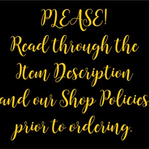 May include: A black and gold sign with the text "PLEASE! Read through the Item Description and our Shop Policies prior to ordering."