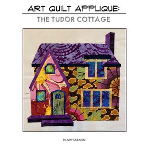Art Quilt Applique Pattern:  The Tudor Cottage