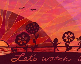 Let's Watch Sunsets, Sunset Art, Print or Card