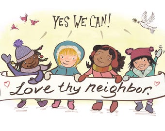 Yes we can! Love thy Neighbor, print or card