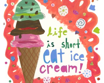 Life Is Short, Eat Ice Cream! Card or Print