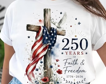 250th Anniversary Faith Freedom T-Shirt, Patriotic American Flag Cross Tee