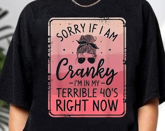 Cranky Terrible 40s T-Shirt, Funny Midlife Sarcastic Tee