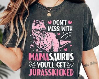 Don't Mess With Mamasaurus You'll Get Jurasskicked T-shirt, Dinosaur Mothers Day Shirt, Mamasaurus Shirt, Jurasskicked Shirt, Mamasaurus Tee
