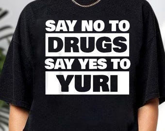 Say No To Drugs Say Yes To Yuri T-Shirt, Funny Lesbian Meme Tee