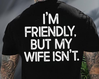 I'm Friendly But My Wife Isn't Funny Warning Shirt, Mens Gift Humor Saying Crewneck, Anniversary Marriage Husband Wife Shirt, Husband Shirt