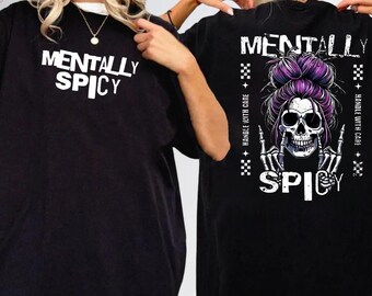 Mentally Spicy T-Shirt, Dark Humor Skull Tee, Sarcastic Messy Bun