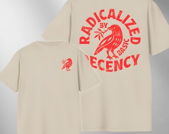 Radicalized By Basic Decency Shirt, Political Protest Tshirt, Feminist Activist Gift, Woman's Liberal Shirt, Aesthetic Social Justice Tee