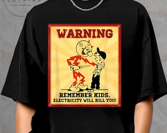 Funny Electrician Remember Kids Electricity Will Kill You T-Shirt Made In USA, Gift for Him Hoodie, Funny Electrician Sweatshirt