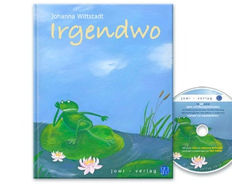 Irgendwo, Johanna Wittstadt; 28 Seiten, beigelegte CD mit Lern- und Spielmaterialien, Lied der Autorin produziert und gesungen von Tom Palme