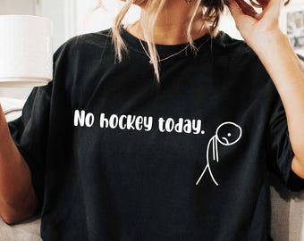 No Hockey Today T Shirt, Sports Couple Shirts, Ice Hockey Player Tshirt, Tshirt For Game Day, No Hockey Today Gift For Hockey Lovers T-Shirt