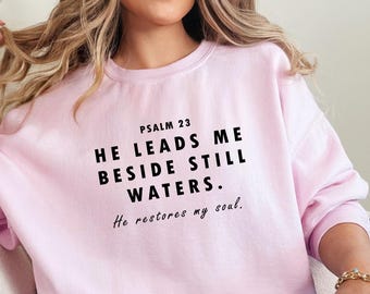 He Leads Me Beside Still Waters Sweatshirt, Faith Sweatshirt, Religious Sweat, Bible Verse Sweater, Christian Sweatshirt,He Restores My Soul