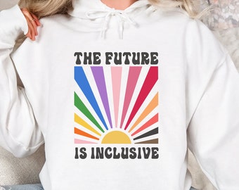 The Future is Inclusive Hoodie, Rainbow Pride Hoodie, Trans Rights Top, Social Justice Hoodie, Equality Peace Love Kindness, Feminist Gift