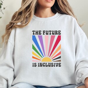 The Future is Inclusive Sweater, Equality Sweatshirt, Equal Rights Sweater, Social Justice Sweatshirt, LGBTQ Sweatshirt,Social Justice Sweat