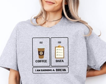First Coffee Then Data I Am Earning A Break Tee, First Then Shirt, Teacher Shirt, Coffee Shirt, Special Education Shirt, School Psychologist