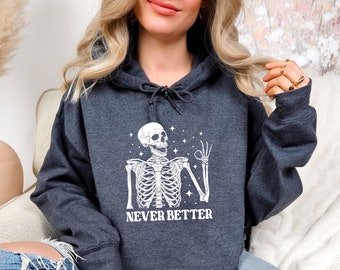 Skeleton Never Better Hoodie, Skeleton Graphic Hoodie, Halloween Party Hoodie, Funny Gifts, Scary Skeleton Hoodie, Dark Academia Hoodie