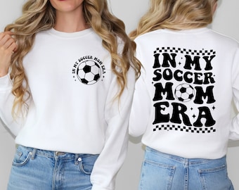 Soccer Mom Sweatshirt, In My Soccer Mom Era Sweatshirt, Custom Soccer Mom Sweatshirt, Game Day Soccer Shirt, Funny Soccer Mom Sweatshirt
