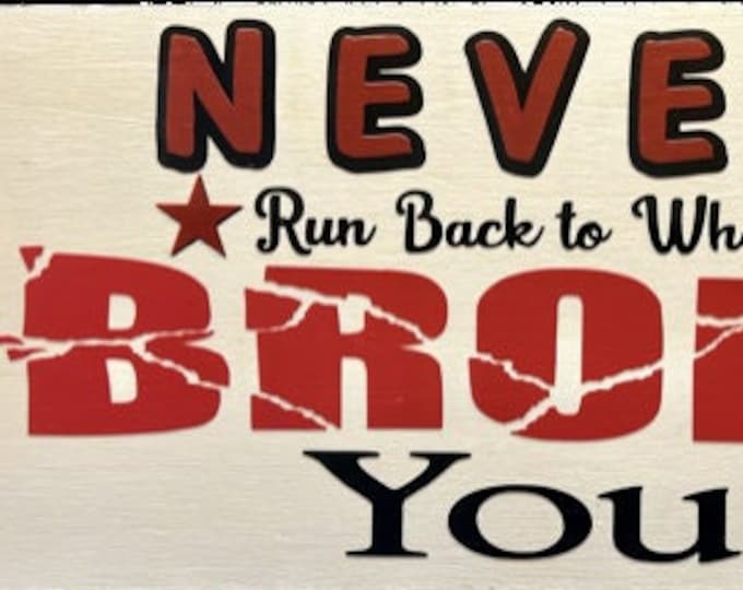 Wood Inspirational Hanging Sign, Never Run Back to What Broke You, Inspirational Quote, One of a Kind, Gift for Teen, Wall Decor