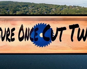 Handmade Vintage Style Wood Funny Sign - Measure Once Cut Twice - Shop Decor - Gifts for Him - Workshop Sign - Woodshop Sign