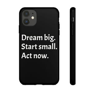Inspirational Phone Case - Dream Big Start Small Act Now, Motivational Gift, Phone Cover for Entrepreneurs, Unique Gadget Case