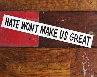 Hate Won't Make Us Great Bumper Sticker