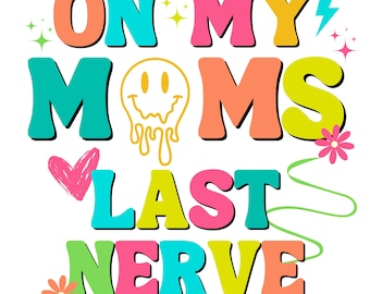 On My Mom's Last Nerve PNG | Funny Mom Life Digital Download