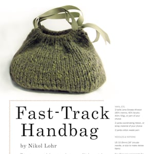 May include: A green knitted handbag with a tubular cast-on, short rows, and kitchener stitch. The bag is approximately 30 cm wide and 24 cm deep. The pattern uses bulky yarn and a circular needle. The instructions include yarn, needle, and gauge information. "Fast-Track Handbag by Nikol Lohr"