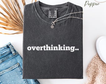 Comfort Colors® , Overthinking Shirt, Funny Neurodiversity T, AUDHD TShirt, Mental Health Tee,  Over thinker Gift, Anxiety Humor Gift Outfit