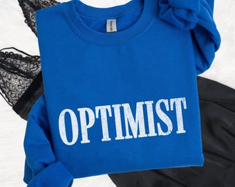Optimist Sweatshirt, Positivity Sweater, Motivational Shirt, Confidence Crew Neck, Optimism Jumper, Positive Vibes Shirt, Upbeat T Shirt