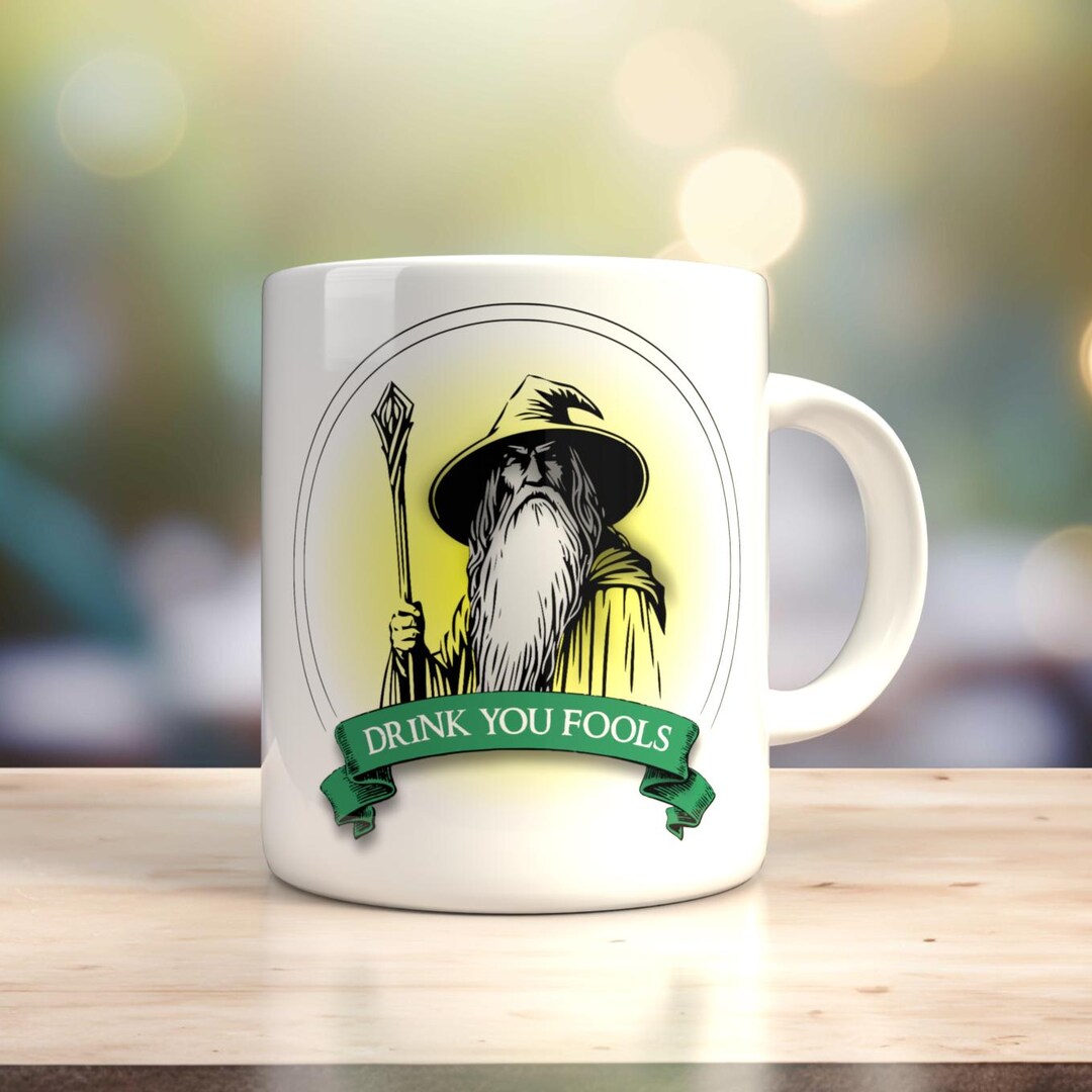Drink You Fools – Fantasy Wizard Mug (11 Oz) | LOTR Inspired | Funny ...