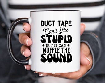 Duct Tape Cant Fix Stupid But It Can Muffle The Sound