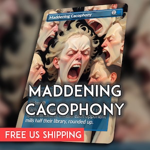 May include: A Magic: The Gathering card titled "Maddening Cacophony" features a chaotic illustration of screaming faces. The card's text is visible, along with the mana cost. The overall design is dark and intense, with a focus on the expressions of the figures.