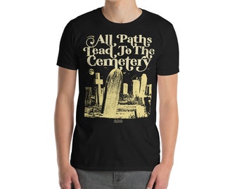 All Paths Lead To The Cemetery | Unisex T-shirt