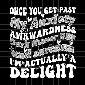 Once You Get Past My Anxiety Awkwardness Dark Humor RBF Png, Unique Gift Idea Png, mother&#39;s day gilf, Father&#39;s day gift
