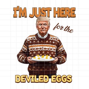 I&#39;m Just Here For The Deviled Eggs Png, Thanksgiving Trump Png, Thanksgiving Gift Png, Holiday Png
